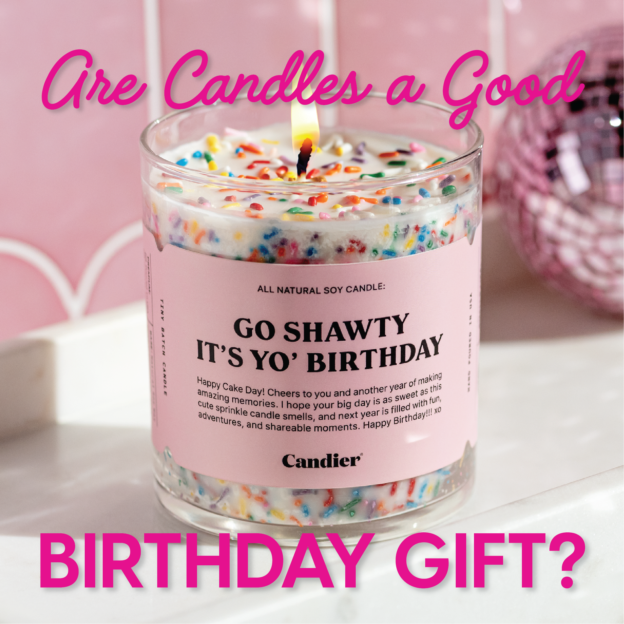 Are Candles a good birthday gift? text over an image of a cute birthday cake themed scented candle with colorful sprinkles and a pink label that reads Go Shawty It's Yo Birthday 