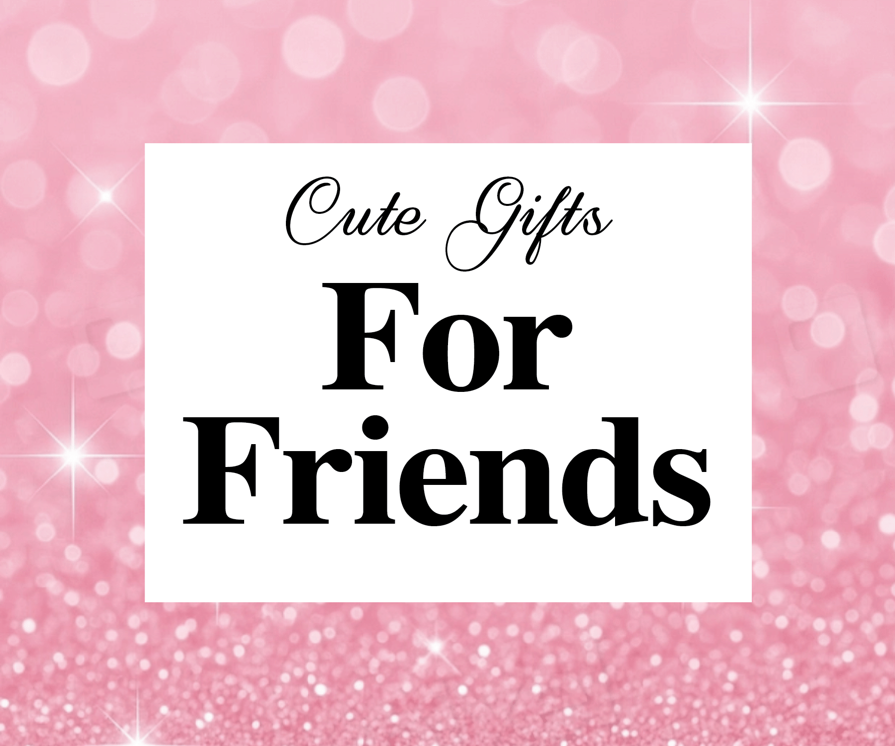 Cute Gifts For Friends 🎁