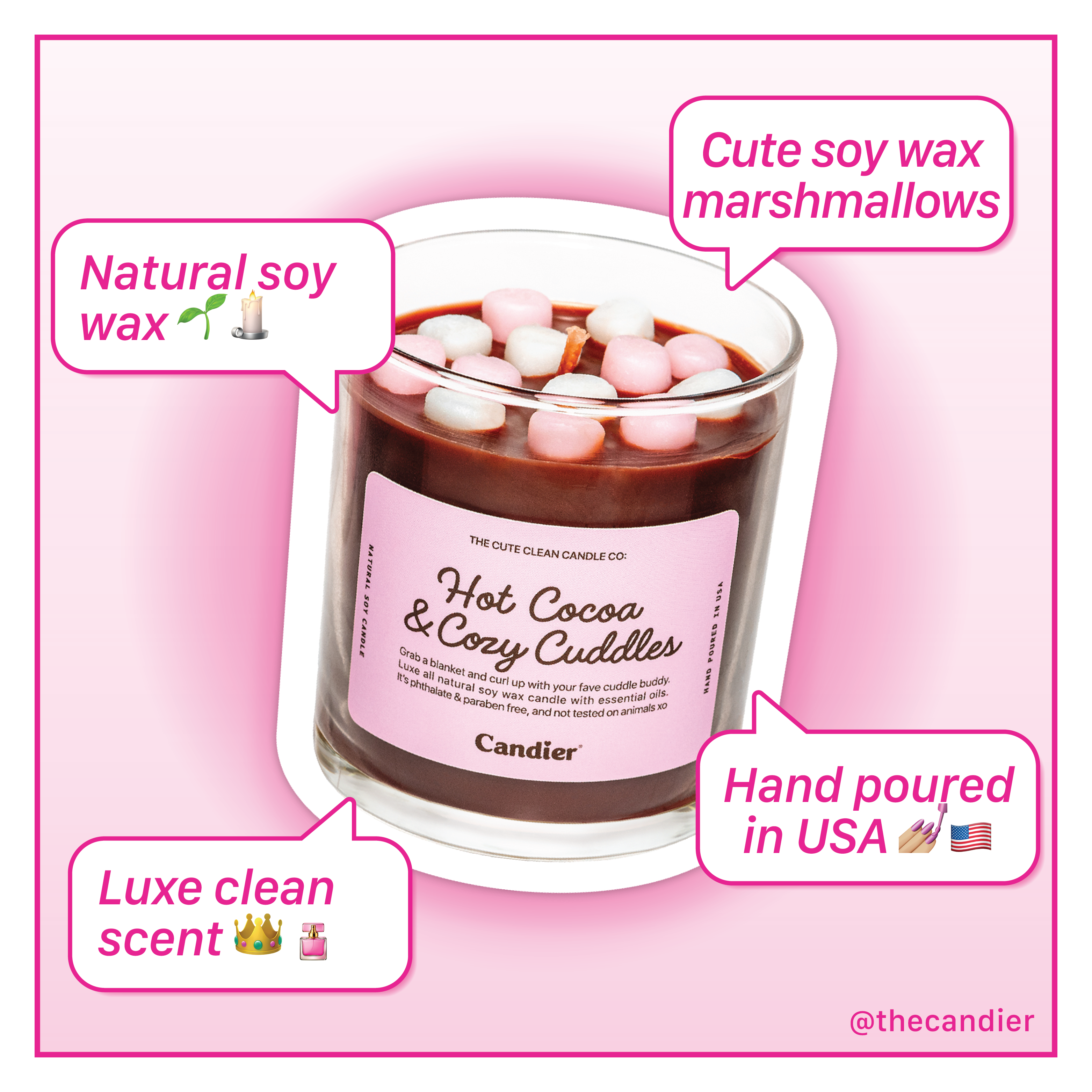 A soft pink luxe aesthetic highlighting Candier’s signature clean-scent luxury candles:
• Natural soy wax – eco-friendly and clean-burning
• Luxe clean scent – no toxins, just premium fragrance
• Hand-poured in the USA – crafted with care
• Cute wax marshmallows – an aesthetic candle lover’s dream
A hot chocolate candle with marshmallows, designed for cozy winter nights.